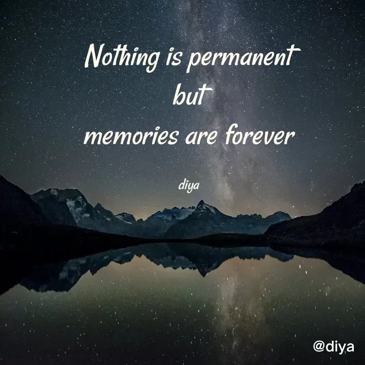 Quote by Alone Forever - Nothing is permanent 
but 
memories are forever 

diya  - Made using Quotes Creator App, Post Maker App