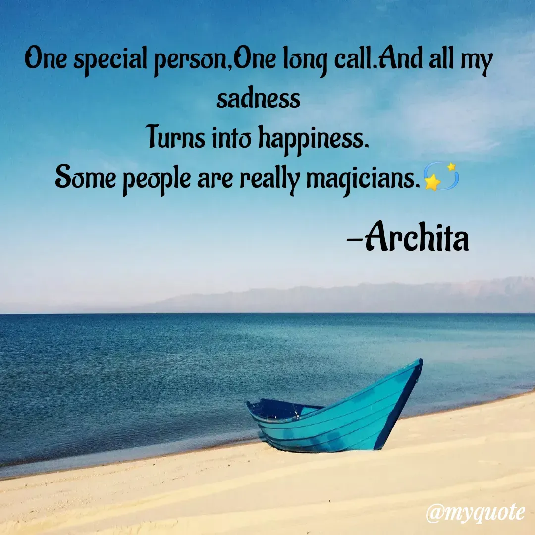 Quote by Archita - One special person,One long call.And all my sadness
Turns into happiness.
Some people are really magicians.💫-ArchitaDouble tap to change text. - Made using Quotes Creator App, Post Maker App