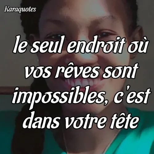 Quote by Abna Kara Alexis - le seul endroit où vos rêves sont impossibles, c'est dans votre tête - Made using Quotes Creator App, Post Maker App