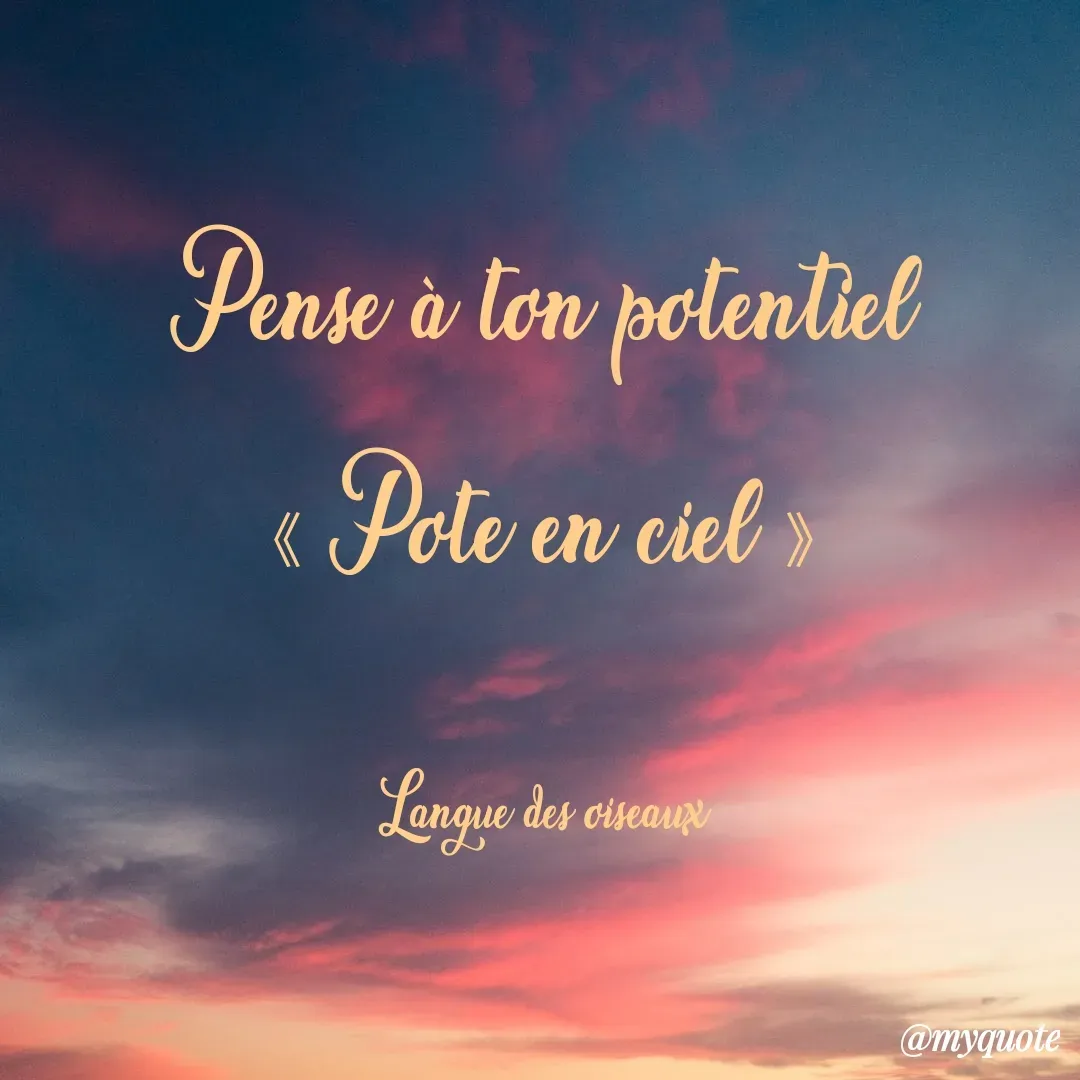 Quote by Nathalie Deschenes - Pense à ton potentiel
《 Pote en ciel 》

Langue des oiseaux - Made using Quotes Creator App, Post Maker App