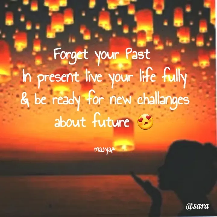 Quote by @sara maryam - Forget your Past 
In present live your life fully
& be ready for new challanges
about future 😍

maرyaم - Made using Quotes Creator App, Post Maker App