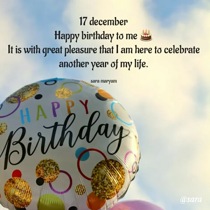 Quote by @sara maryam - 17 december
Happy birthday to me 🎂
It is with great pleasure that I am here to celebrate another year of my life.

sara maryam - Made using Quotes Creator App, Post Maker App