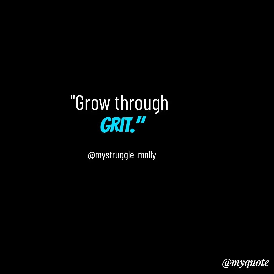 Quote by Mallyrani Kundu - "Grow through 
grit."

@mystruggle_molly - Made using Quotes Creator App, Post Maker App