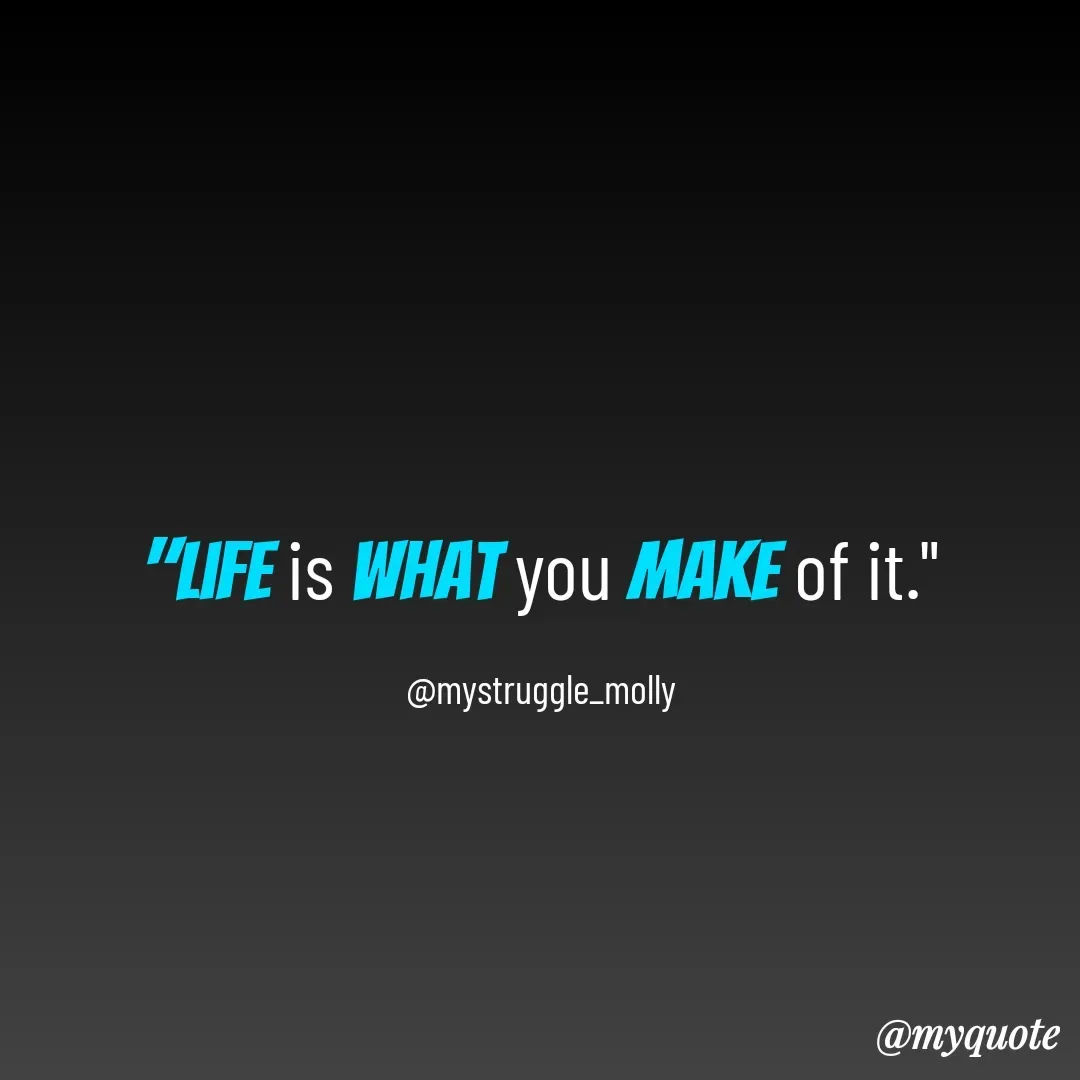 Quote by Mallyrani Kundu - "life is what you Make of it."

@mystruggle_molly - Made using Quotes Creator App, Post Maker App