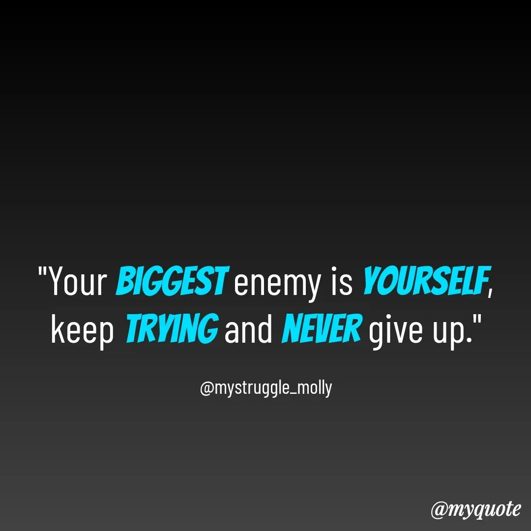 Quote by Mallyrani Kundu - "Your biggest enemy is yourself, keep trying and never give up."

@mystruggle_molly - Made using Quotes Creator App, Post Maker App