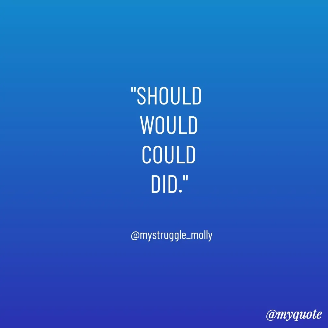 Quote by Molly Kundu - "SHOULD 
WOULD
COULD
DID."


  @mystruggle_molly - Made using Quotes Creator App, Post Maker App
