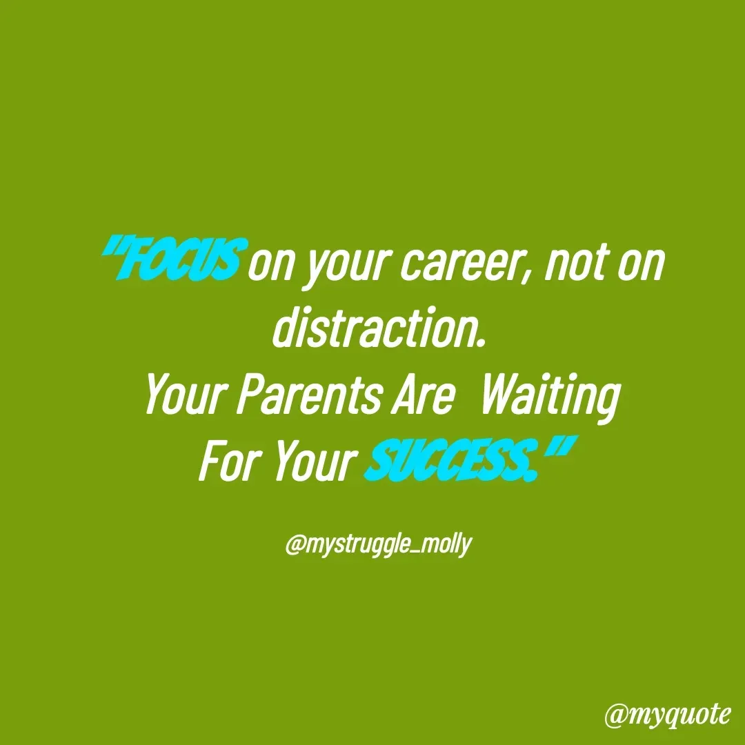 Quote by Molly Kundu - "Focus on your career, not on distraction.
Your Parents Are  Waiting
For Your Success."

@mystruggle_molly - Made using Quotes Creator App, Post Maker App
