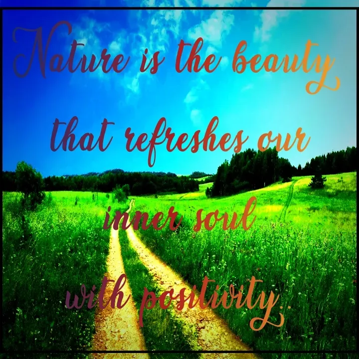 Quote by Khushdeep Kaur - Nature is the beauty 
that refreshes our inner soul
 with positivity..  - Made using Quotes Creator App, Post Maker App