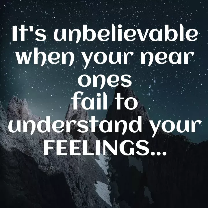 Quote by Khushdeep Kaur - It's unbelievable
when your near ones
fail to understand your
FEELINGS... - Made using Quotes Creator App, Post Maker App