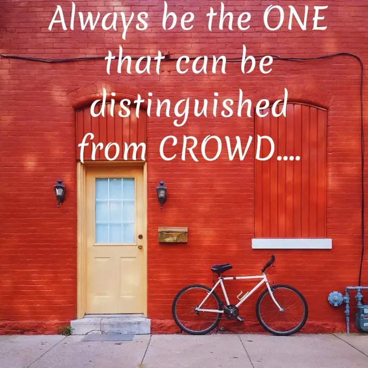 Quote by Khushdeep Kaur - Always be the ONE
that can be distinguished
from CROWD.... - Made using Quotes Creator App, Post Maker App