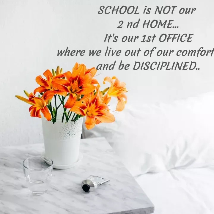 Quote by Khushdeep Kaur - SCHOOL is NOT our 
2 nd HOME...
It's our 1st OFFICE
where we live out of our comfort zone
and be DISCIPLINED..

 - Made using Quotes Creator App, Post Maker App