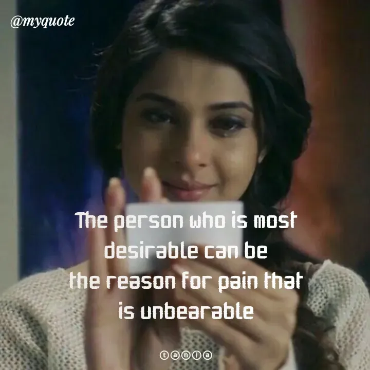 Quote by wisewords - The person who is most desirable can be
the reason for pain that is unbearable

ⓣⓐⓝⓘⓐ - Made using Quotes Creator App, Post Maker App