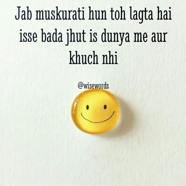 Quote by wisewords - Jab muskurati hun toh lagta hai isse bada jhut is dunya me aur khuch nhi

@wisewords - Made using Quotes Creator App, Post Maker App