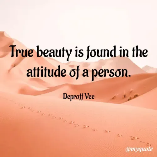 Quotes by Deproff Vee - True beauty is found in the attitude of a person.

Deproff Vee