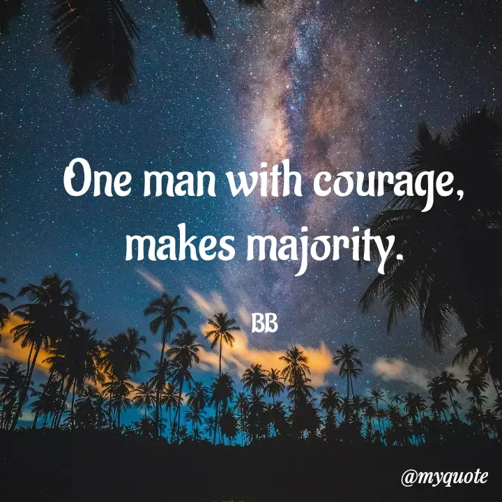 Quote by Deproff Vee - One man with courage, makes majority.

BB - Made using Quotes Creator App, Post Maker App