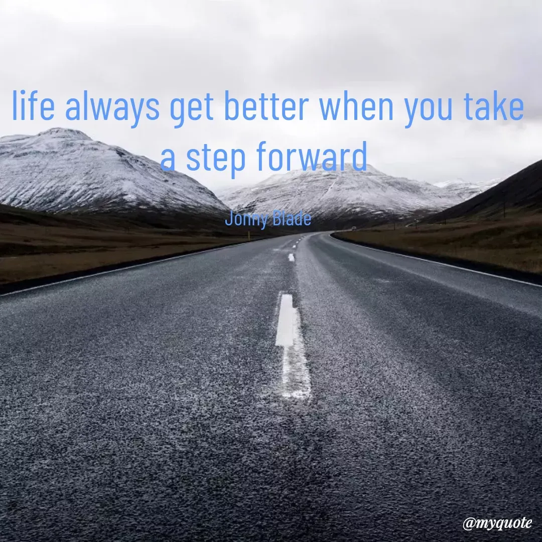 Quote by Jonny Blade - life always get better when you take a step forward 

Jonny Blade - Made using Quotes Creator App, Post Maker App