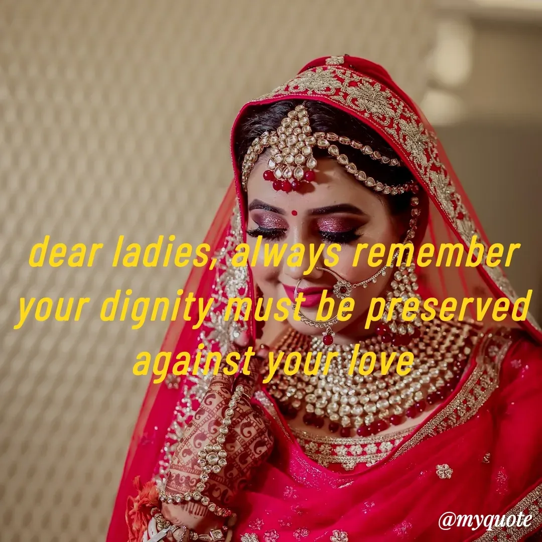 Quote by Nancy - 

dear ladies, always remember
your dignity must be preserved against your love
 - Made using Quotes Creator App, Post Maker App