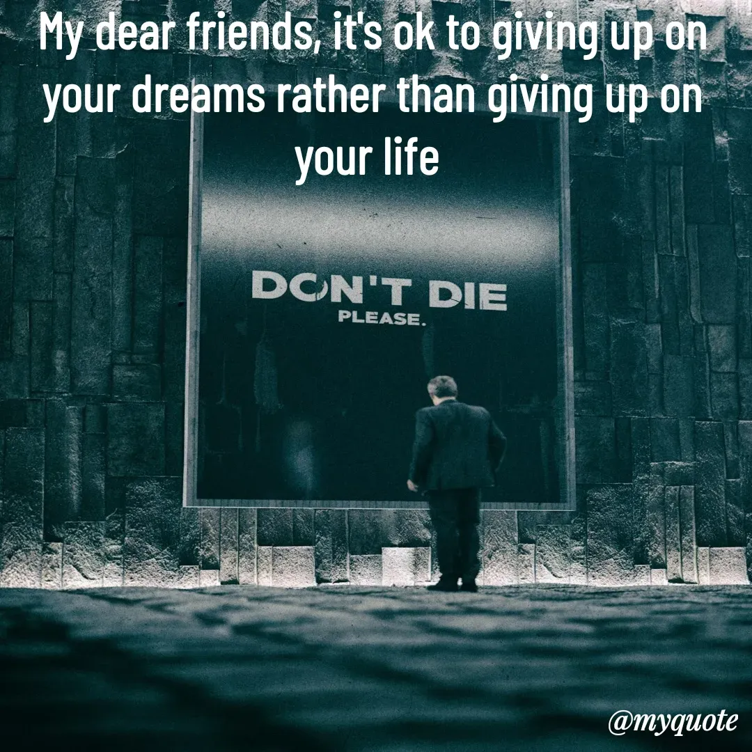 Quote by Nancy - My dear friends, it's ok to giving up on your dreams rather than giving up on your life  - Made using Quotes Creator App, Post Maker App
