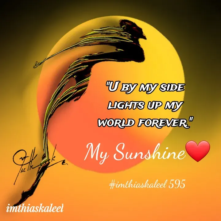 Quote by imthias kaleel - My Sunshine❤

#imthiaskaleel 595 - Made using Quotes Creator App, Post Maker App