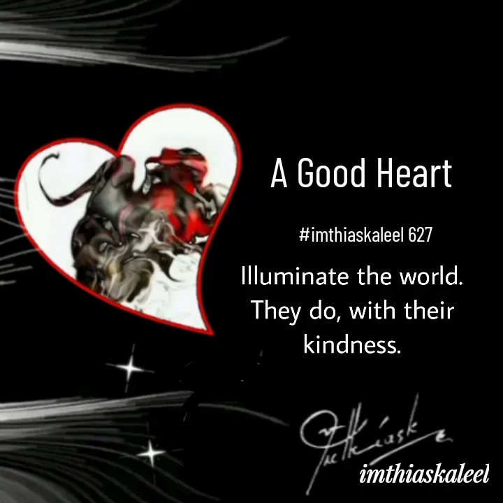 Quote by imthias kaleel - A Good Heart 

#imthiaskaleel 627 - Made using Quotes Creator App, Post Maker App