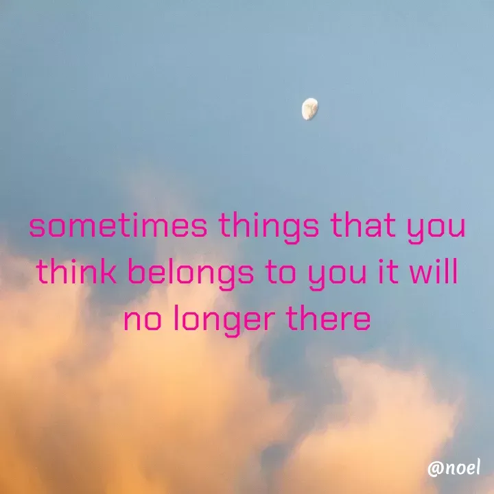 Quote by Elizabeth F Pinto - sometimes things that you think belongs to you it will no longer there - Made using Quotes Creator App, Post Maker App