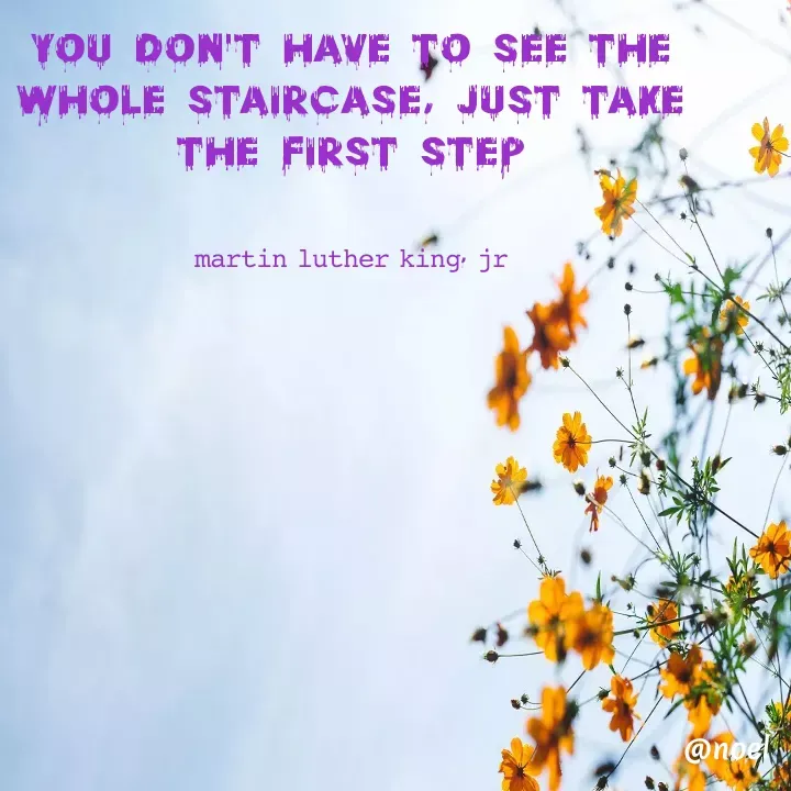Quote by Elizabeth F Pinto - you don't have to see the whole staircase, just take the first step


𝚖𝚊𝚛𝚝𝚒𝚗 𝚕𝚞𝚝𝚑𝚎𝚛 𝚔𝚒𝚗𝚐, 𝚓𝚛 - Made using Quotes Creator App, Post Maker App