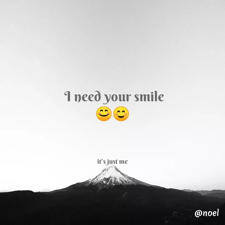 Quote by Noel -  I need your smile
😊☺️



it's just me - Made using Quotes Creator App, Post Maker App