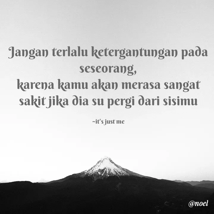 Quote by Noel - Jangan terlalu ketergantungan pada seseorang,
karena kamu akan merasa sangat sakit jika dia su pergi dari sisimu

~it's just me - Made using Quotes Creator App, Post Maker App