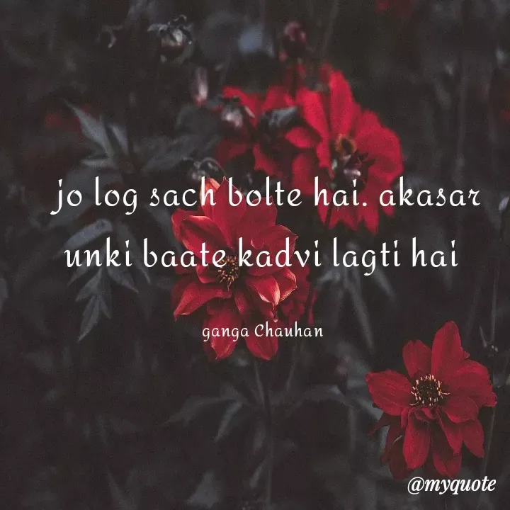 Quote by Karbi Anglong -  jo log sach bolte hai. akasar unki baate kadvi lagti hai 

ganga Chauhan  - Made using Quotes Creator App, Post Maker App
