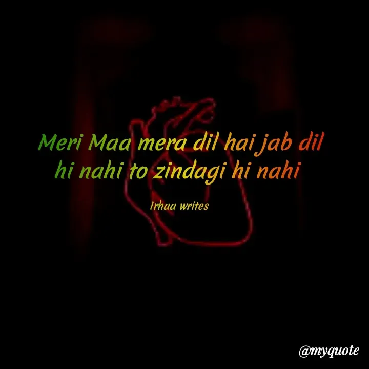 Quote by Ziya Shaik - Meri Maa mera dil hai jab dil hi nahi to zindagi hi nahi 

Irhaa writes - Made using Quotes Creator App, Post Maker App