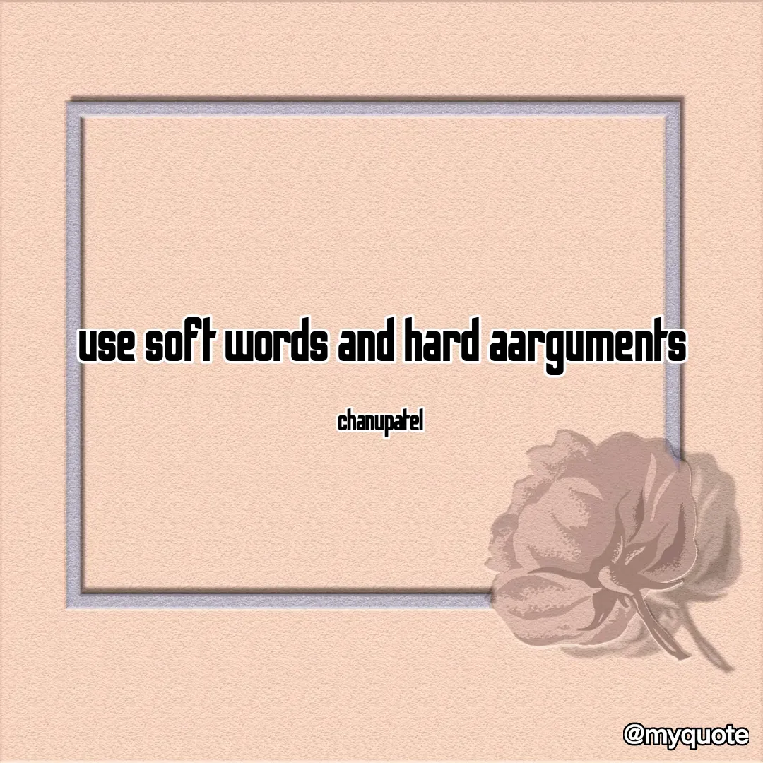 Quote by Tanu - use soft words and hard aarguments

chanupatel  - Made using Quotes Creator App, Post Maker App