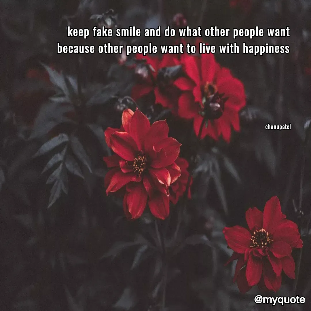 Quote by chanupatel - keep fake smile and do what other people want 
because other people want to live with happiness 





chanupatel  - Made using Quotes Creator App, Post Maker App