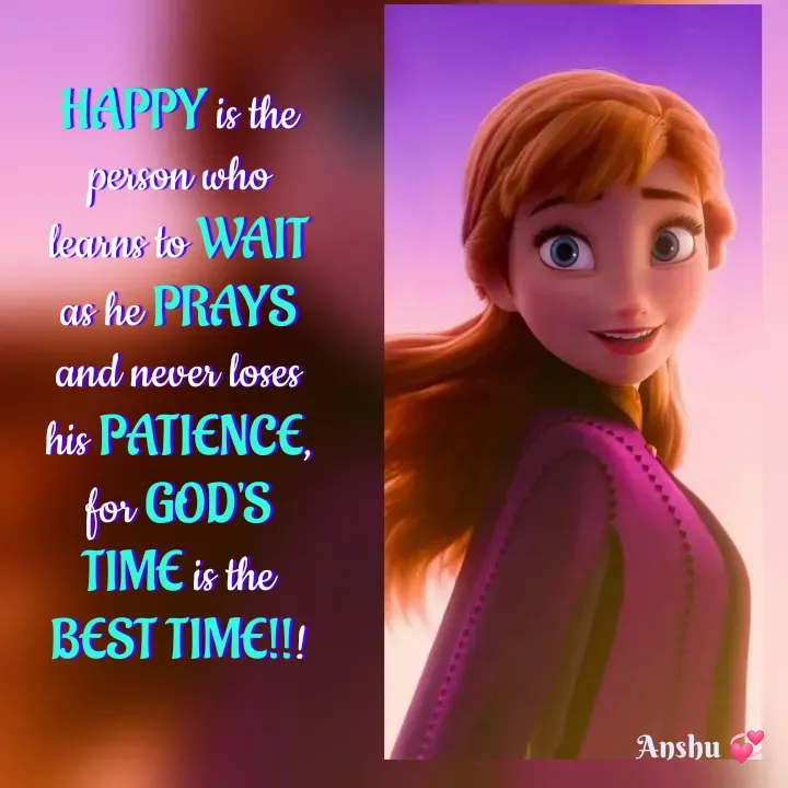 Quote by Anshu 💫 - HAPPY is the person who learns to WAIT as he PRAYS and never loses his PATIENCE, for GOD'S TIME is the BEST TIME!!! - Made using Quotes Creator App, Post Maker App