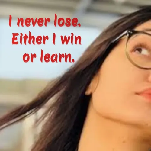Quote by Anu - I never lose. 
Either I win
 or learn. - Made using Quotes Creator App, Post Maker App