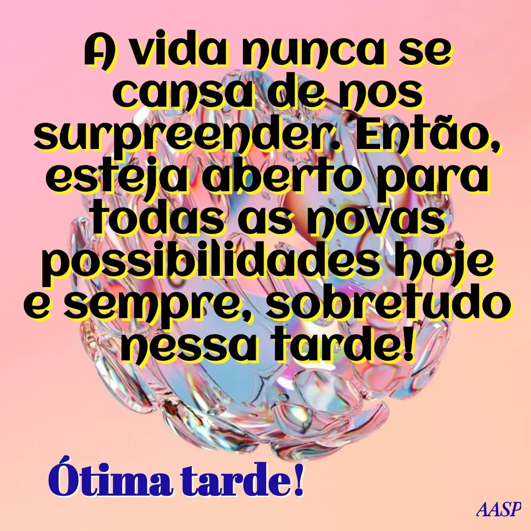 Quote by Amilton Silva - A vida nunca se cansa de nos surpreender. Então, esteja aberto para todas as novas possibilidades hoje e sempre, sobretudo nessa tarde!Ótima tarde! - Made using Quotes Creator App, Post Maker App