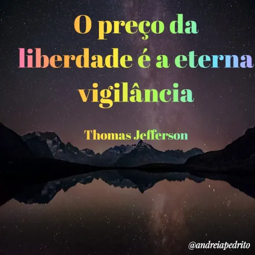 Quote by Andreia Nascimento - O preço da liberdade é a eterna
vigilância

Thomas Jefferson - Made using Quotes Creator App, Post Maker App