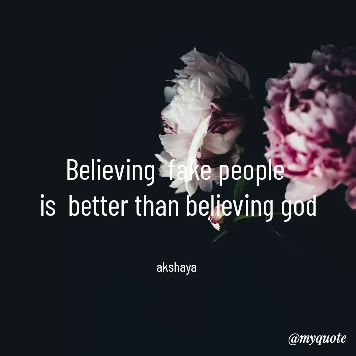 Quote by Akshaya samyukta - Believing  fake people 
is  better than believing god


akshaya  - Made using Quotes Creator App, Post Maker App