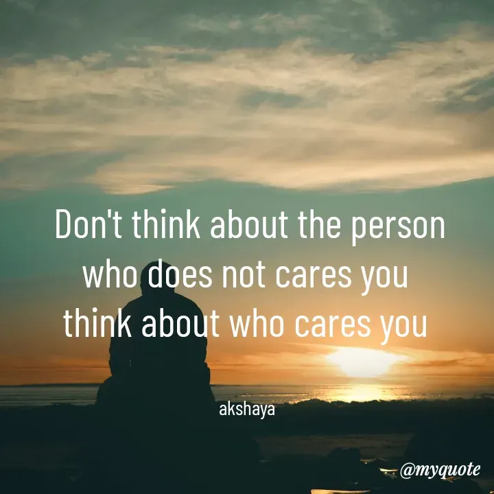 Quote by Akshaya samyukta - Don't think about the person
who does not cares you 
think about who cares you 


akshaya  - Made using Quotes Creator App, Post Maker App