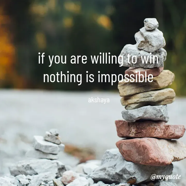 Quote by Akshaya samyukta - if you are willing to win 
nothing is impossible 

akshaya  - Made using Quotes Creator App, Post Maker App