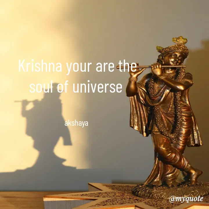 Quote by Akshaya  samyukta - Krishna your are the
soul of universe 


akshaya  - Made using Quotes Creator App, Post Maker App