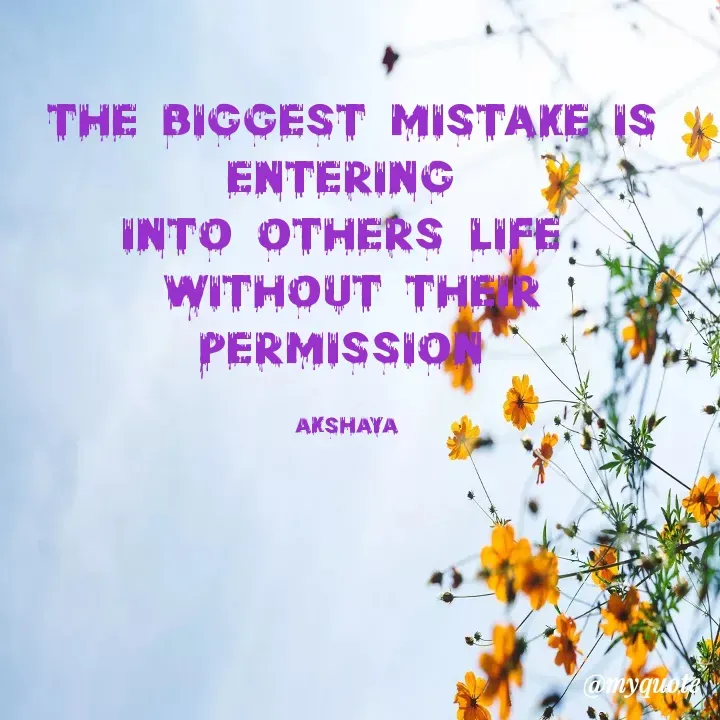 Quote by Akshaya lakshmi narayana - The biggest mistake is entering 
into others life 
without their permission 

akshaya  - Made using Quotes Creator App, Post Maker App