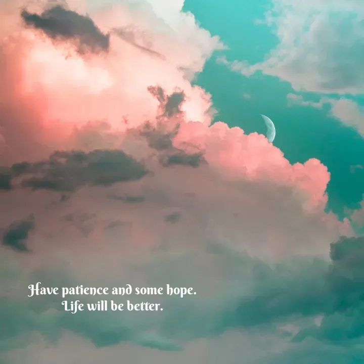 Quote by NANDANA N - Have patience and some hope.
Life will be better. - Made using Quotes Creator App, Post Maker App
