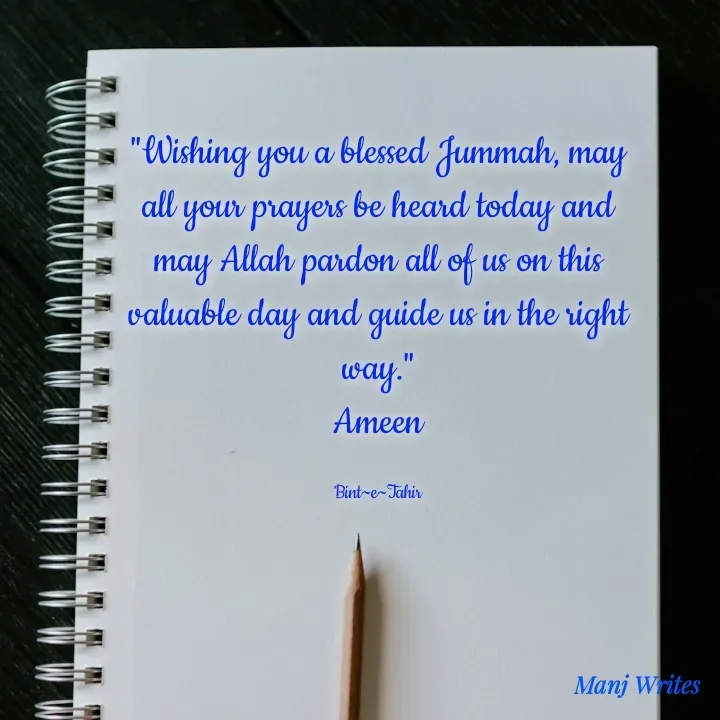 Quote by Manj Rajpoot - "Wishing you a blessed Jummah, may all your prayers be heard today and may Allah pardon all of us on this valuable day and guide us in the right way."
Ameen

Bint~e~Tahir - Made using Quotes Creator App, Post Maker App