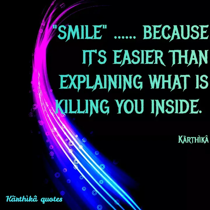 Quote by Pooja editz - SMILE" ... BECAUSE
IT'S EASIER THAN
EXPLAINING WHAT IS
KILLING YOU INSIDE.
KÄRTHIKÂ
Känthikâ quotes
 - Made using Quotes Creator App, Post Maker App