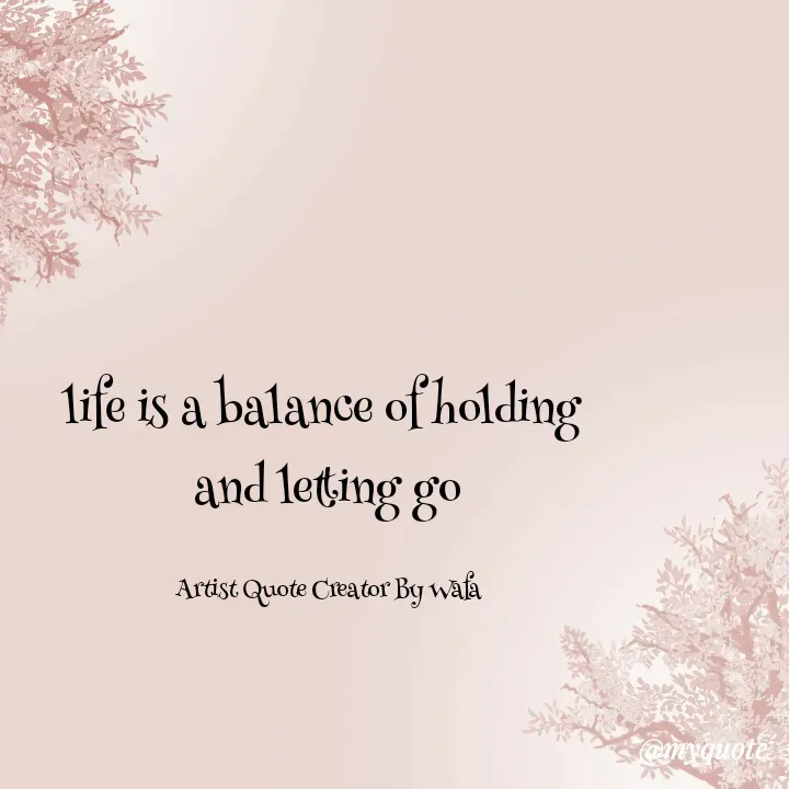 Quote by Wafa💕 - life is a balance of holding 
and letting go

Artist Quote Creator By Wafa - Made using Quotes Creator App, Post Maker App