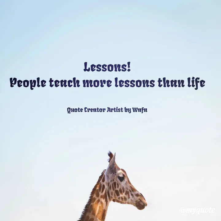 Quote by Wafa💕 - Lessons!
People teach more lessons than life


Quote Creator Artist by Wafa - Made using Quotes Creator App, Post Maker App