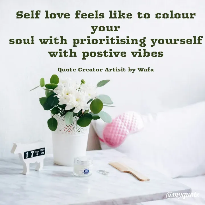Quote by Wafa - Self love feels like to colour your
soul with prioritising yourself with postive vibes

Quote Creator Artisit by Wafa - Made using Quotes Creator App, Post Maker App