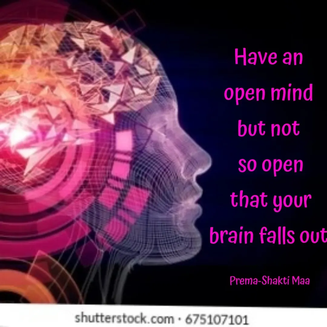 Quote by Vanessa Choonie - Have an 
open mind 
but not 
so open
 that your 
brain falls out.

Prema-Shakti Maa  - Made using Quotes Creator App, Post Maker App