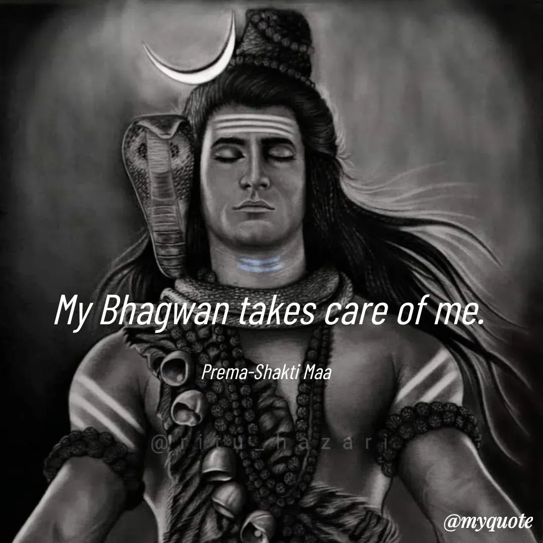 Quote by Prema-Shakti Maa - My Bhagwan takes care of me.

Prema-Shakti Maa  - Made using Quotes Creator App, Post Maker App