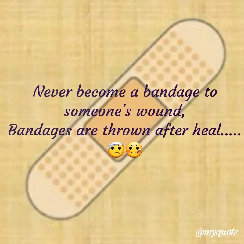 Quote by Imoojin - Never become a bandage to someone's wound,
Bandages are thrown after heal.....
🤕🤒 - Made using Quotes Creator App, Post Maker App